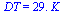 DT = `+`(`*`(29., `*`(K_)))