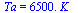 Ta = `+`(`*`(0.65e4, `*`(K_)))