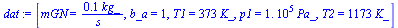 [mGN = `+`(`/`(`*`(.1, `*`(kg_)), `*`(s_))), b_a = 1, T1 = `+`(`*`(373, `*`(K_))), p1 = `+`(`*`(0.1e6, `*`(Pa_))), T2 = `+`(`*`(1173, `*`(K_)))]
