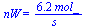 nW = `+`(`/`(`*`(6.2, `*`(mol_)), `*`(s_)))