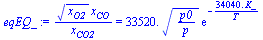 `/`(`*`(`^`(x[O2], `/`(1, 2)), `*`(x[CO])), `*`(x[CO2])) = `+`(`*`(0.3352e5, `*`(`^`(`/`(`*`(p0), `*`(p)), `/`(1, 2)), `*`(exp(`+`(`-`(`/`(`*`(0.3404e5, `*`(K_)), `*`(T)))))))))