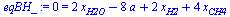 0 = `+`(`*`(2, `*`(x[H2O])), `-`(`*`(8, `*`(a))), `*`(2, `*`(x[H2])), `*`(4, `*`(x[CH4])))