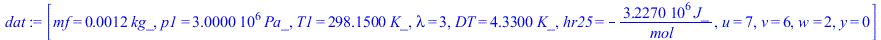 [mf = `+`(`*`(0.123e-2, `*`(kg_))), p1 = `+`(`*`(0.3e7, `*`(Pa_))), T1 = `+`(`*`(298.15, `*`(K_))), lambda = 3, DT = `+`(`*`(4.33, `*`(K_))), hr25 = `+`(`-`(`/`(`*`(0.3227e7, `*`(J_)), `*`(mol_)))), u...