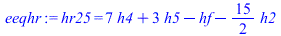 hr25 = `+`(`*`(7, `*`(h4)), `*`(3, `*`(h5)), `-`(hf), `-`(`*`(`/`(15, 2), `*`(h2))))