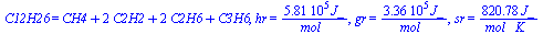 C12H26 = `+`(CH4, `*`(2, `*`(C2H2)), `*`(2, `*`(C2H6)), C3H6), hr = `+`(`/`(`*`(580660.00, `*`(J_)), `*`(mol_))), gr = `+`(`/`(`*`(336090.00, `*`(J_)), `*`(mol_))), sr = `+`(`/`(`*`(820.78, `*`(J_)), ...