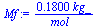 `+`(`/`(`*`(.180, `*`(kg_)), `*`(mol_)))