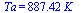 Ta = `+`(`*`(887.41908752327746742, `*`(K_)))
