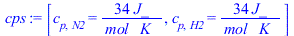 [c[p, N2] = `+`(`/`(`*`(34, `*`(J_)), `*`(mol_, `*`(K_)))), c[p, H2] = `+`(`/`(`*`(34, `*`(J_)), `*`(mol_, `*`(K_))))]