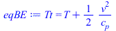 Tt = `+`(T, `/`(`*`(`/`(1, 2), `*`(`^`(v, 2))), `*`(c[p])))