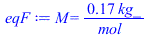 M = `+`(`/`(`*`(.168, `*`(kg_)), `*`(mol_)))