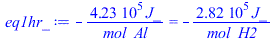 `+`(`-`(`/`(`*`(422510.00, `*`(J_)), `*`(mol_Al)))) = `+`(`-`(`/`(`*`(281673.3333, `*`(J_)), `*`(mol_H2))))