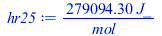 Typesetting:-mprintslash([hr25 := `+`(`/`(`*`(279094.3000, `*`(J_)), `*`(mol_)))], [`+`(`/`(`*`(279094.3000, `*`(J_)), `*`(mol_)))])