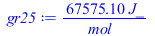 Typesetting:-mprintslash([gr25 := `+`(`/`(`*`(67575.1000, `*`(J_)), `*`(mol_)))], [`+`(`/`(`*`(67575.1000, `*`(J_)), `*`(mol_)))])