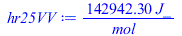 Typesetting:-mprintslash([hr25VV := `+`(`/`(`*`(142942.3000, `*`(J_)), `*`(mol_)))], [`+`(`/`(`*`(142942.3000, `*`(J_)), `*`(mol_)))])