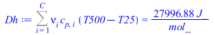 Typesetting:-mprintslash([Dh := Sum(`*`(nu[i], `*`(c[p, i], `*`(`+`(T500, `-`(T25))))), i = 1 .. C) = `+`(`/`(`*`(27996.88000, `*`(J_)), `*`(mol_)))], [Sum(`*`(nu[i], `*`(c[p, i], `*`(`+`(T500, `-`(T2...