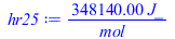 Typesetting:-mprintslash([hr25 := `+`(`/`(`*`(348140.00, `*`(J_)), `*`(mol_)))], [`+`(`/`(`*`(348140.00, `*`(J_)), `*`(mol_)))])