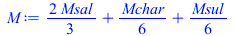 Typesetting:-mprintslash([M := `+`(`*`(`/`(2, 3), `*`(Msal)), `*`(`/`(1, 6), `*`(Mchar)), `*`(`/`(1, 6), `*`(Msul)))], [`+`(`*`(`/`(2, 3), `*`(Msal)), `*`(`/`(1, 6), `*`(Mchar)), `*`(`/`(1, 6), `*`(Ms...