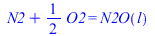 `+`(N2, `*`(`/`(1, 2), `*`(O2))) = N2O(l)