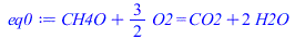 `+`(CH4O, `*`(`/`(3, 2), `*`(O2))) = `+`(CO2, `*`(2, `*`(H2O)))