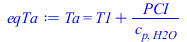 Ta = `+`(T1, `/`(`*`(PCI), `*`(c[p, H2O])))
