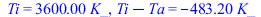 Ti = `+`(`*`(3600., `*`(K_))), `+`(Ti, `-`(Ta)) = `+`(`-`(`*`(483.196206, `*`(K_))))