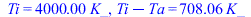 Ti = `+`(`*`(4000., `*`(K_))), `+`(Ti, `-`(Ta)) = `+`(`*`(708.055687, `*`(K_)))