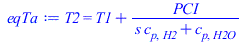 T2 = `+`(T1, `/`(`*`(PCI), `*`(`+`(`*`(s, `*`(c[p, H2])), c[p, H2O]))))