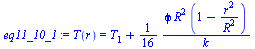 `:=`(eq11_10_1, T(r) = `+`(T[1], `/`(`*`(`/`(1, 16), `*`(phi, `*`(`^`(R, 2), `*`(`+`(1, `-`(`/`(`*`(`^`(r, 2)), `*`(`^`(R, 2))))))))), `*`(k))))