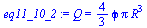 `:=`(eq11_10_2, Q = `+`(`*`(`/`(4, 3), `*`(phi, `*`(Pi, `*`(`^`(R, 3)))))))