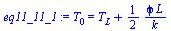 `:=`(eq11_11_1, T[0] = `+`(T[L], `/`(`*`(`/`(1, 2), `*`(phi, `*`(L))), `*`(k))))