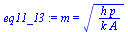`:=`(eq11_13, m = `*`(`^`(`/`(`*`(h, `*`(p)), `*`(k, `*`(A))), `/`(1, 2))))