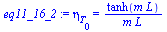 `:=`(eq11_16_2, eta[T[0]] = `/`(`*`(tanh(`*`(m, `*`(L)))), `*`(m, `*`(L))))