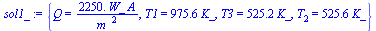 {Q = `+`(`/`(`*`(2250., `*`(W_, `*`(A))), `*`(`^`(m_, 2)))), T1 = `+`(`*`(975.6, `*`(K_))), T3 = `+`(`*`(525.2, `*`(K_))), T[2] = `+`(`*`(525.6, `*`(K_)))}