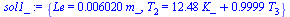 {Le = `+`(`*`(0.6020e-2, `*`(m_))), T[2] = `+`(`*`(12.48, `*`(K_)), `*`(.9999, `*`(T[3])))}