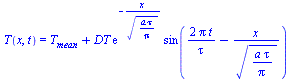 T(x, t) = `+`(T[mean], `*`(DT, `*`(exp(`+`(`-`(`/`(`*`(x), `*`(`^`(`/`(`*`(a, `*`(tau)), `*`(Pi)), `/`(1, 2))))))), `*`(sin(`+`(`/`(`*`(2, `*`(Pi, `*`(t))), `*`(tau)), `-`(`/`(`*`(x), `*`(`^`(`/`(`*`(...