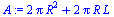 `+`(`*`(2, `*`(Pi, `*`(`^`(R, 2)))), `*`(2, `*`(Pi, `*`(R, `*`(L)))))