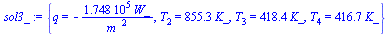 {q = `+`(`-`(`/`(`*`(0.1748e6, `*`(W_)), `*`(`^`(m_, 2))))), T[2] = `+`(`*`(855.3, `*`(K_))), T[3] = `+`(`*`(418.4, `*`(K_))), T[4] = `+`(`*`(416.7, `*`(K_)))}