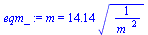 m = `+`(`*`(14.14, `*`(`^`(`/`(1, `*`(`^`(m_, 2))), `/`(1, 2)))))