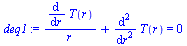 `+`(`/`(`*`(diff(T(r), r)), `*`(r)), diff(diff(T(r), r), r)) = 0
