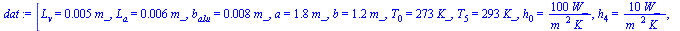 [L[v] = `+`(`*`(0.5e-2, `*`(m_))), L[a] = `+`(`*`(0.6e-2, `*`(m_))), b[alu] = `+`(`*`(0.8e-2, `*`(m_))), a = `+`(`*`(1.8, `*`(m_))), b = `+`(`*`(1.2, `*`(m_))), T[0] = `+`(`*`(273, `*`(K_))), T[5] = `...