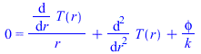 0 = `+`(`/`(`*`(diff(T(r), r)), `*`(r)), diff(diff(T(r), r), r), `/`(`*`(phi), `*`(k)))
