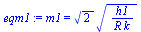 m1 = `*`(`^`(2, `/`(1, 2)), `*`(`^`(`/`(`*`(h1), `*`(R, `*`(k))), `/`(1, 2))))