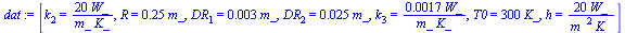 [k[2] = `+`(`/`(`*`(20, `*`(W_)), `*`(m_, `*`(K_)))), R = `+`(`*`(.25, `*`(m_))), DR[1] = `+`(`*`(0.3e-2, `*`(m_))), DR[2] = `+`(`*`(0.25e-1, `*`(m_))), k[3] = `+`(`/`(`*`(0.17e-2, `*`(W_)), `*`(m_, `...
