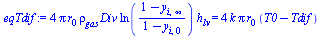 `+`(`*`(4, `*`(Pi, `*`(r[0], `*`(rho[gas], `*`(Div, `*`(ln(`/`(`*`(`+`(1, `-`(y[i, infinity]))), `*`(`+`(1, `-`(y[i, 0]))))), `*`(h[lv])))))))) = `+`(`*`(4, `*`(k, `*`(Pi, `*`(r[0], `*`(`+`(T0, `-`(Td...
