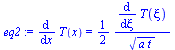 diff(T(x), x) = `+`(`/`(`*`(`/`(1, 2), `*`(diff(T(xi), xi))), `*`(`^`(`*`(a, `*`(t)), `/`(1, 2)))))