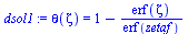 `:=`(dsol1, theta(zeta) = `+`(1, `-`(`/`(`*`(erf(zeta)), `*`(erf(zetaf))))))