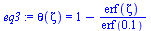 `:=`(eq3, theta(zeta) = `+`(1, `-`(`/`(`*`(erf(zeta)), `*`(erf(.1492078373))))))