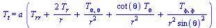 T[t] = `*`(a, `*`(`+`(T[rr], `/`(`*`(2, `*`(T[r])), `*`(r)), `/`(`*`(T[theta, theta]), `*`(`^`(r, 2))), `/`(`*`(cot(theta), `*`(T[theta])), `*`(`^`(r, 2))), `/`(`*`(T[phi, phi]), `*`(`^`(r, 2), `*`(`^...