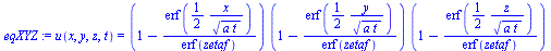 u(x, y, z, t) = `*`(`+`(1, `-`(`/`(`*`(erf(`+`(`/`(`*`(`/`(1, 2), `*`(x)), `*`(`^`(`*`(a, `*`(t)), `/`(1, 2))))))), `*`(erf(zetaf))))), `*`(`+`(1, `-`(`/`(`*`(erf(`+`(`/`(`*`(`/`(1, 2), `*`(y)), `*`(`...