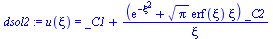 u(xi) = `+`(_C1, `/`(`*`(`+`(exp(`+`(`-`(`*`(`^`(xi, 2))))), `*`(`^`(Pi, `/`(1, 2)), `*`(erf(xi), `*`(xi)))), `*`(_C2)), `*`(xi)))